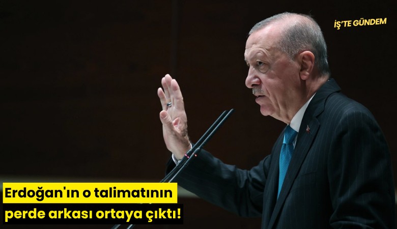 Erdoğan'ın o talimatının perde arkası ortaya çıktı!