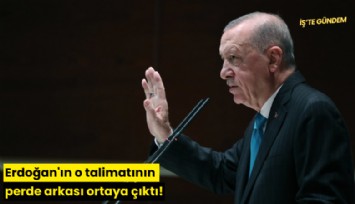 Erdoğan'ın o talimatının perde arkası ortaya çıktı!