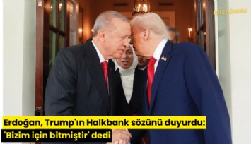 Erdoğan, Trump'ın Halkbank sözünü duyurdu: 'Bizim için bitmiştir' dedi