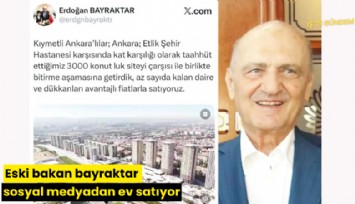 Eski bakan bayraktar sosyal medyadan ev satıyor