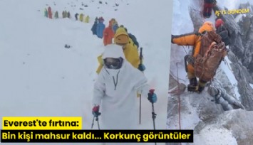 Everest'te fırtına: Bin kişi mahsur kaldı... Korkunç görüntüler
