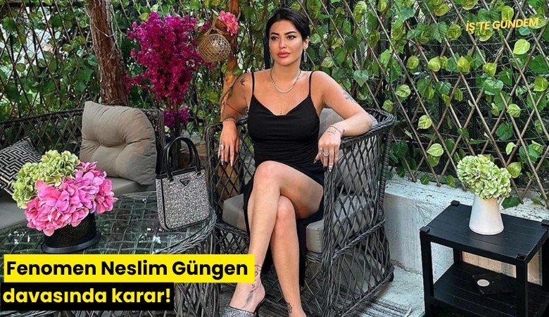 Fenomen Neslim Güngen davasında karar!