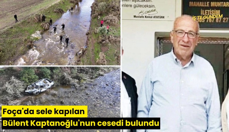 Foça'da sele kapılan Bülent Kaptanoğlu'nun cesedi bulundu
