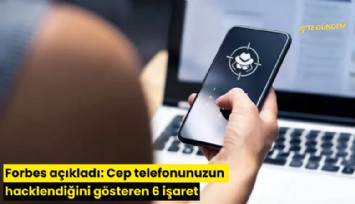 Forbes açıkladı: Cep telefonunuzun hacklendiğini gösteren 6 işaret