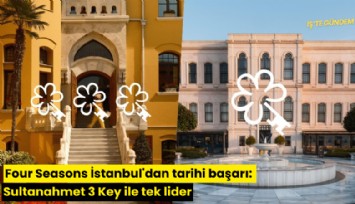 Four Seasons İstanbul'dan tarihi başarı: Sultanahmet 3 Key ile tek lider