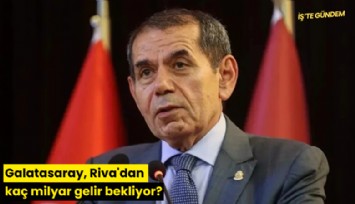 Galatasaray, Riva'dan kaç milyar gelir bekliyor?