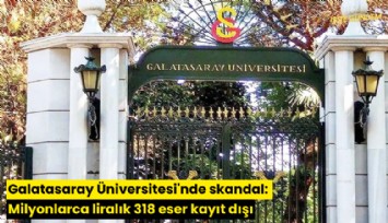Galatasaray Üniversitesi'nde skandal: Milyonlarca liralık 318 eser kayıt dışı