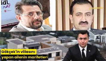 Gökçek'in villasını yapan ailenin marifetleri