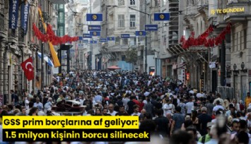 GSS prim borçlarına af geliyor: 1.5 milyon kişinin borcu silinecek