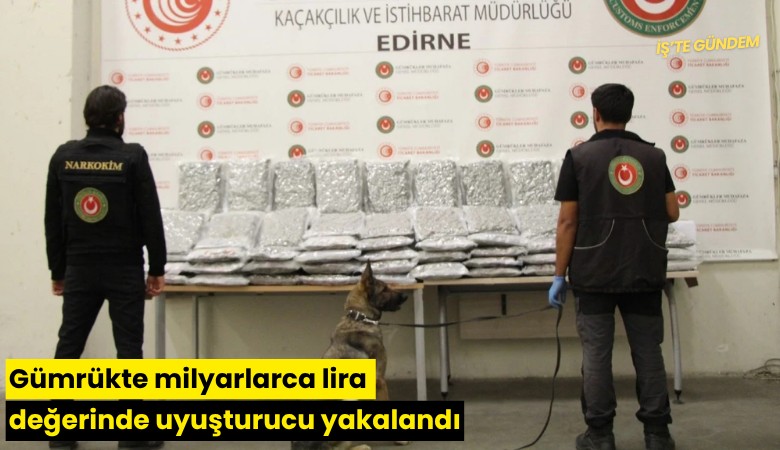 Gümrükte milyarlarca lira değerinde uyuşturucu yakalandı