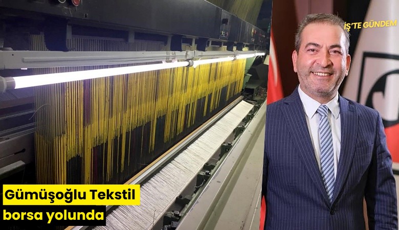 Gümüşoğlu Tekstil borsa yolunda