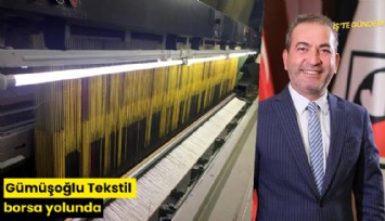 Gümüşoğlu Tekstil borsa yolunda