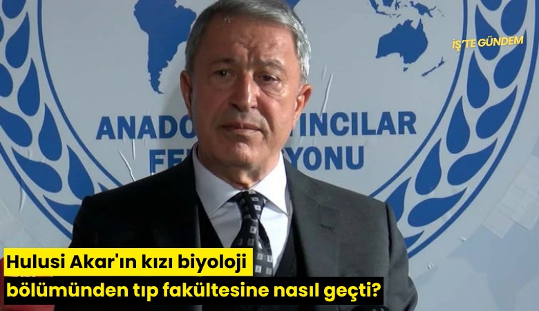 Hulusi Akar'ın kızı biyoloji bölümünden tıp fakültesine nasıl geçti?