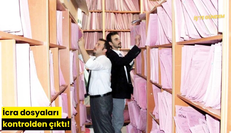 İcra dosyaları kontrolden çıktı!