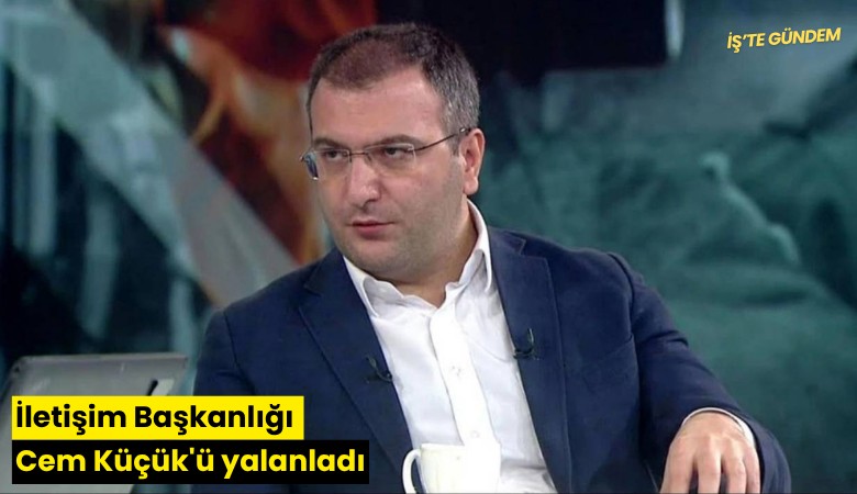 İletişim Başkanlığı Cem Küçük'ü yalanladı