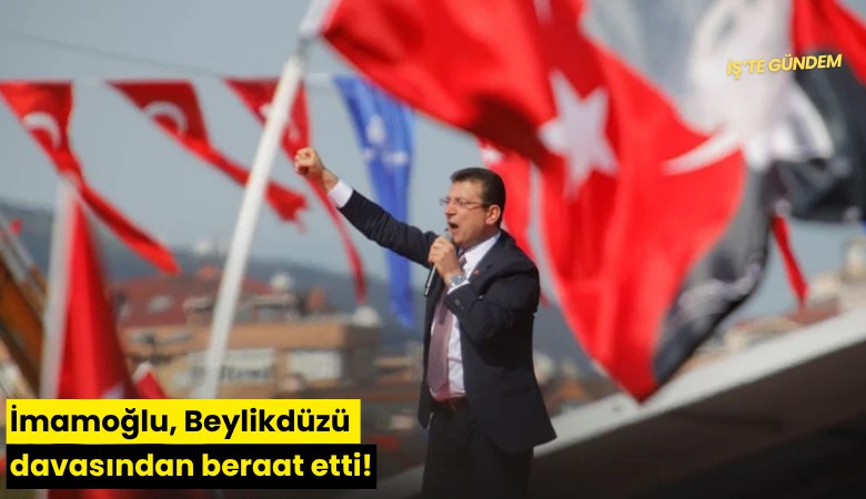 İmamoğlu, Beylikdüzü davasından beraat etti!