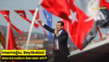 İmamoğlu, Beylikdüzü davasından beraat etti!
