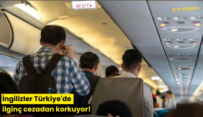 İngilizler Türkiye'de ilginç cezadan korkuyor!