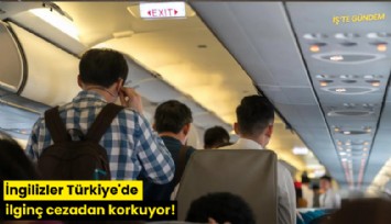 İngilizler Türkiye'de ilginç cezadan korkuyor!