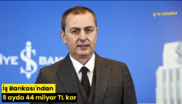 İş Bankası'ndan 9 ayda 44 milyar TL kar