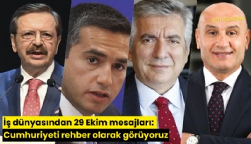 İş dünyasından 29 Ekim mesajları: Cumhuriyeti rehber olarak görüyoruz