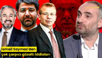 İsmail Saymaz'dan çok çarpıcı gözaltı iddiaları