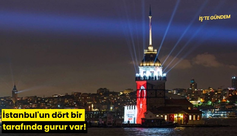 İstanbul'un dört bir tarafında gurur var!