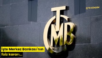 İşte Merkez Bankası'nın faiz kararı...