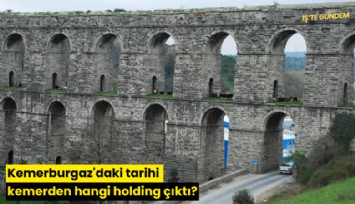 Kemerburgaz'daki tarihi kemerden hangi holding çıktı?