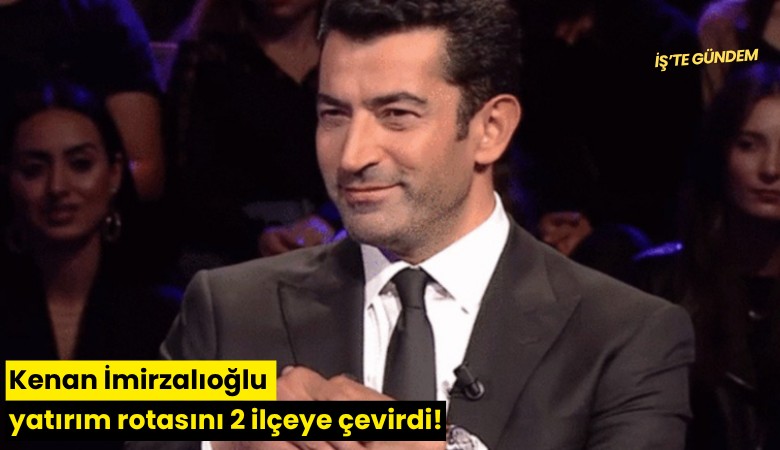 Kenan İmirzalıoğlu yatırım rotasını 2 ilçeye çevirdi!