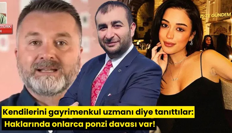 Kendilerini gayrimenkul uzmanı diye tanıttılar: Haklarında onlarca ponzi davası var!
