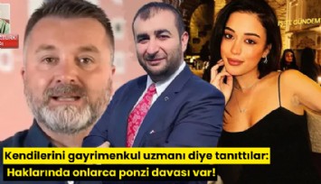 Kendilerini gayrimenkul uzmanı diye tanıttılar: Haklarında onlarca ponzi davası var!