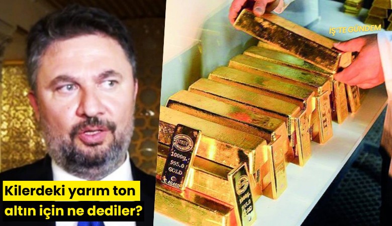 Kilerdeki yarım ton altın için ne dediler?