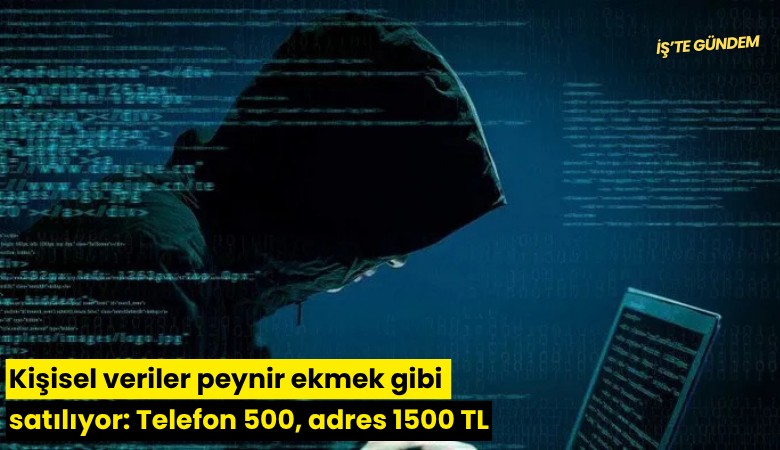 Kişisel veriler peynir ekmek gibi satılıyor: Telefon 500, adres 1500 TL