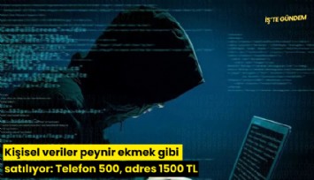 Kişisel veriler peynir ekmek gibi satılıyor: Telefon 500, adres 1500 TL