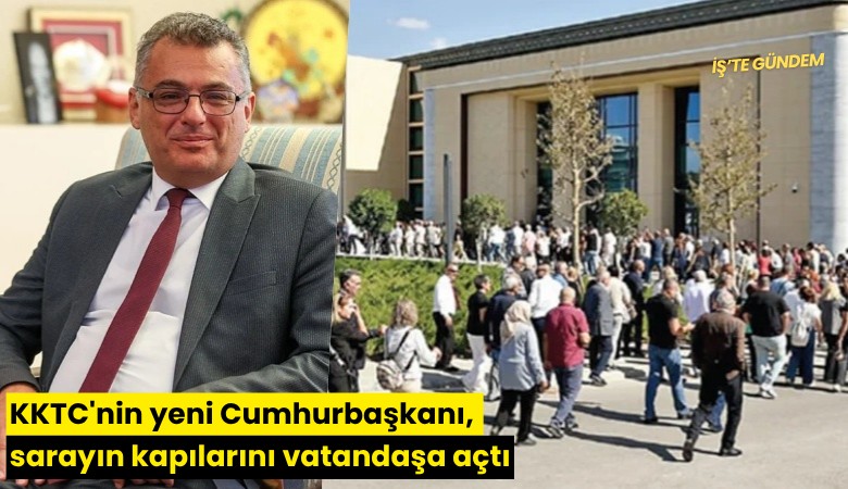 KKTC'nin yeni Cumhurbaşkanı, sarayın kapılarını vatandaşa açtı