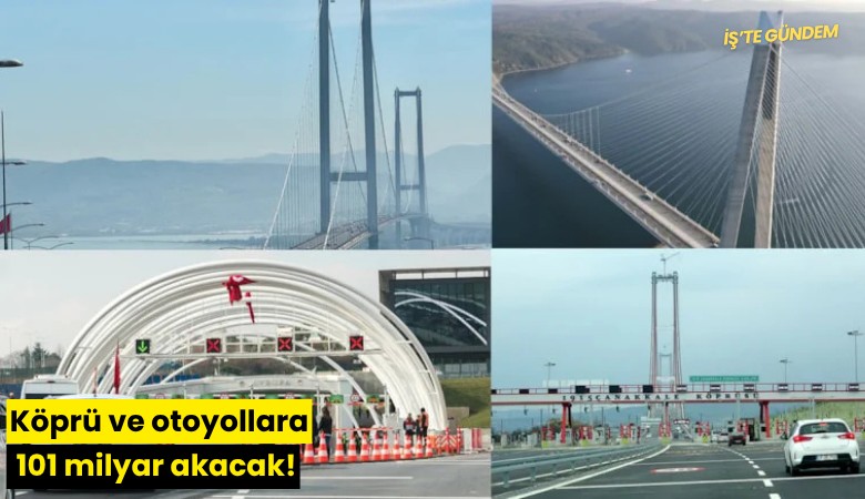 Köprü ve otoyollara 101 milyar akacak!