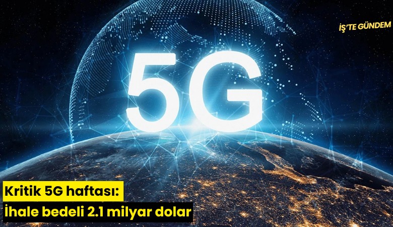Kritik 5G haftası: İhale bedeli 2.1 milyar dolar