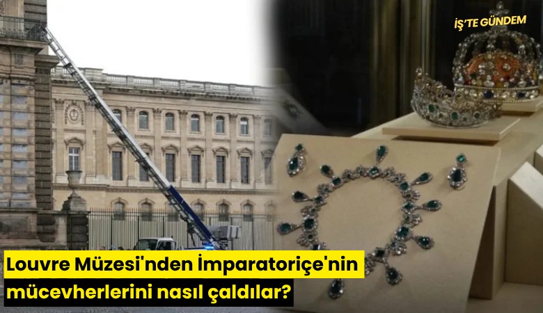 Louvre Müzesi'nden İmparatoriçe'nin mücevherlerini nasıl çaldılar?