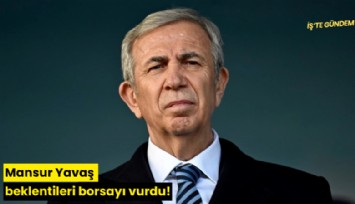 Mansur Yavaş beklentileri borsayı vurdu!