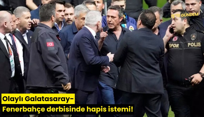 Olaylı Galatasaray-Fenerbahçe derbisinde hapis istemi!