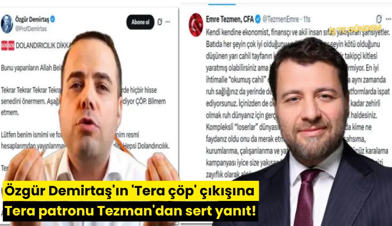 Özgür Demirtaş'ın 'Tera çöp' çıkışına Tera patronu Tezman'dan sert yanıt!