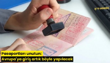 Pasaportları unutun: Avrupa'ya giriş artık böyle yapılacak