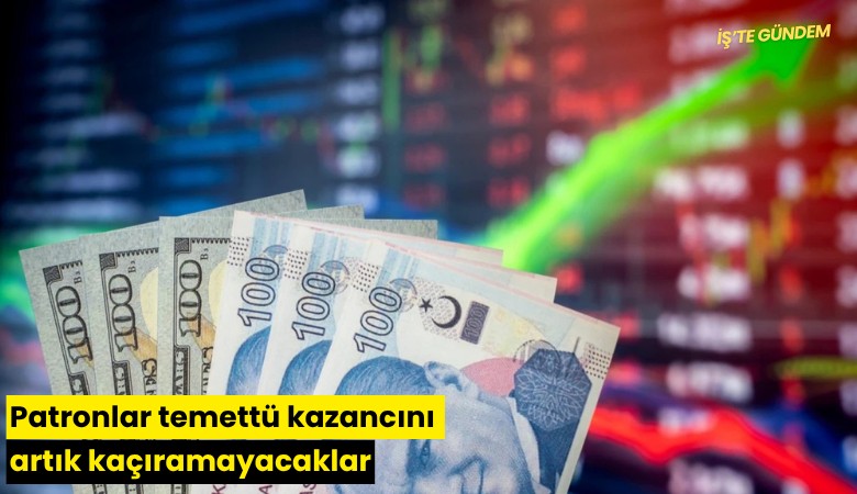 Patronlar temettü kazancını artık kaçıramayacaklar