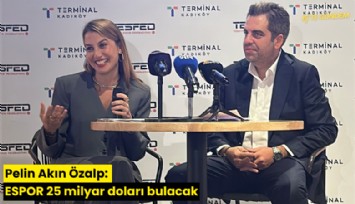 Pelin Akın Özalp: ESPOR 25 milyar doları bulacak