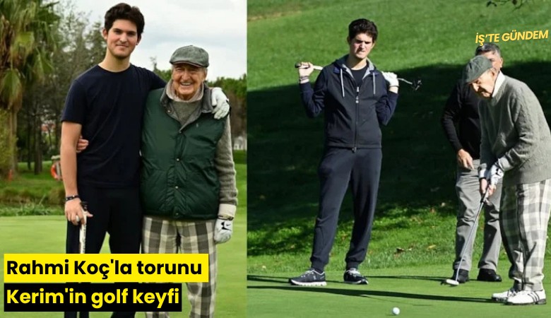 Rahmi Koç'la torunu Kerim'in golf keyfi