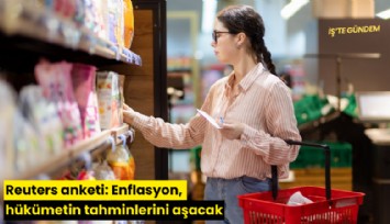 Reuters anketi: Enflasyon, hükümetin tahminlerini aşacak