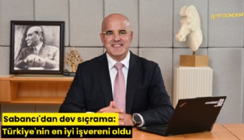 Sabancı'dan dev sıçrama: Türkiye'nin en iyi işvereni oldu