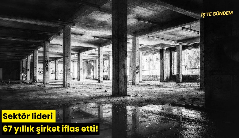 Sektör lideri 67 yıllık şirket iflas etti!