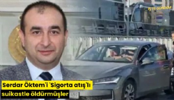 Serdar Öktem'i 'Sigorta atış'lı suikastle öldürmüşler